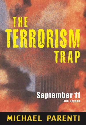 Terrorism Trap: September 11 and Beyond by Michael Parenti