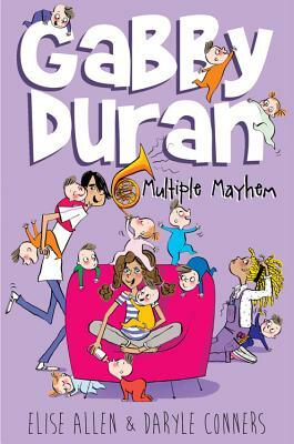 Gabby Duran, Book 3 Gabby Duran: Multiple Mayhem (Gabby Duran, Book 3) by Daryle Conners, Elise Allen