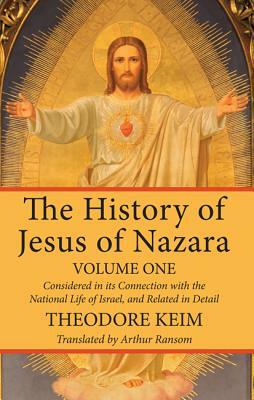 The History of Jesus of Nazara, Volume One by Theodore Keim