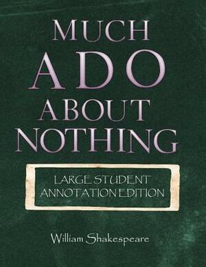 Much Ado About Nothing: Large Student annotation edition: Formatted with wide margins and spacing for your own notes by William Shakespeare