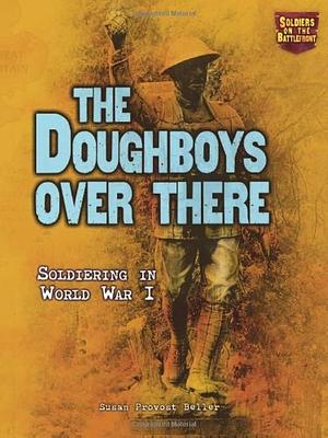 The Doughboys Over There: Soldiering in World War I by Susan Provost Beller