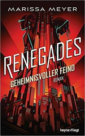 Renegades - Geheimnisvoller Feind by Marissa Meyer, Marissa Meyer