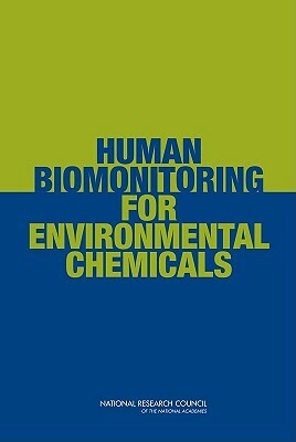 Human Biomonitoring for Environmental Chemicals by Division on Earth and Life Studies, Board on Environmental Studies and Toxic, National Research Council