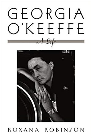 Georgia O'Keeffe: A Life by Roxana Robinson