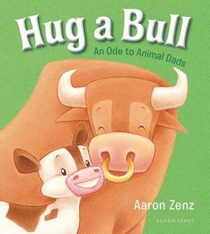Hug a Bull: An Ode to Animal Dads by Aaron Zenz