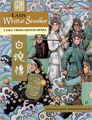 Lady White Snake: A Tale From Chinese Opera by Aaron Shepard