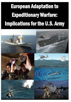 European Adaptation to Expeditionary Warfare: Implications for the U.S. Army by U. S. Army War College