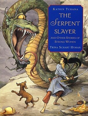 The Serpent Slayer: And Other Stories of Strong Women by Katrin Hyman Tchana, Trina Schart Hyman