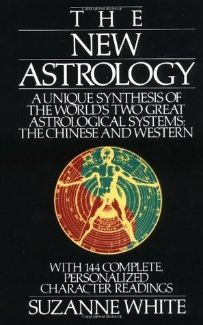The New Astrology: A Unique Synthesis Of The World's Two Great Astrological Systems: The Chinese & Western by Suzanne White