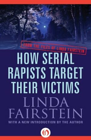 How Serial Rapists Target Their Victims by Linda Fairstein