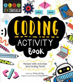 STEM Starters for Kids Coding Activity Book: Packed with Activities and Coding Facts! by Vicky Barker, Jenny Jacoby