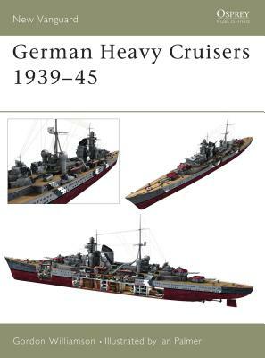 German Heavy Cruisers 1939-45 by Gordon Williamson