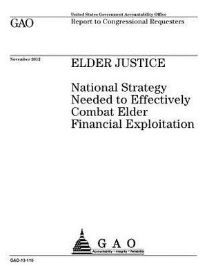 Elder justice: national strategy needed to effectively combat elder financial exploitation: report to congressional requesters. by U. S. Government Accountability Office