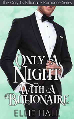 Only a Night with a Billionaire by Ellie Hall