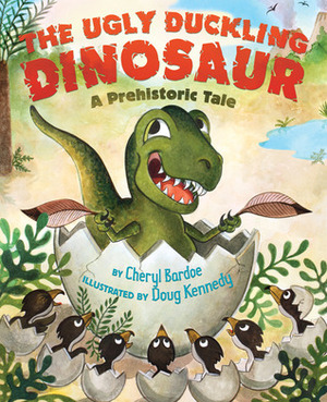The Ugly Duckling Dinosaur: A Prehistoric Tale by Roy D. Kennedy, Cheryl Bardoe