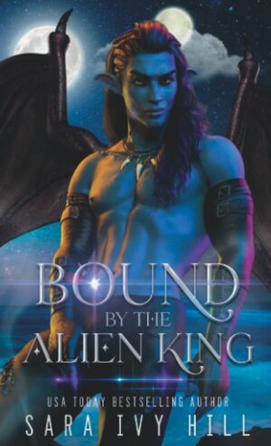 Bound by the Alien King by Sara Ivy Hill