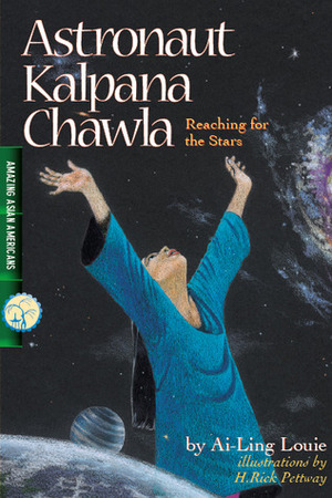 Astronaut Kalpana Chawla, Reaching for the Stars; Amazing Asian Americans by Ai-Ling Louie, H. Rick Pettway