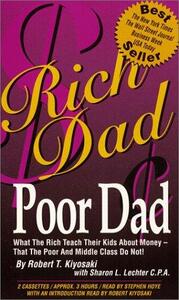 Rich Dad, Poor Dad: What the Rich Teach Their Kids about Money-That the Poor and Middle Class Do Not! by Robert T. Kiyosaki
