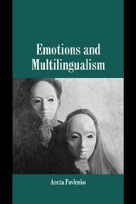 Emotions and Multilingualism by Aneta Pavlenko