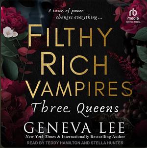 Filthy Rich Vampires: Three Queens by Geneva Lee