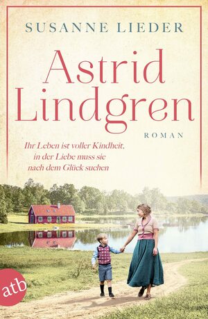 Astrid Lindgren: Ihr Leben ist voller Kindheit, in der Liebe muss sie nach dem Glück suchen (Mutige Frauen zwischen Kunst und Liebe 24) by Susanne Lieder