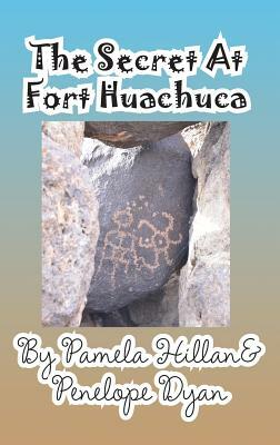 The Secret at Fort Huachuca by Pamela Hillan, Penelope Dyan