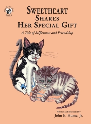 Sweetheart Shares Her Special Gift: A Tale of Selflessness and Friendship by John E. Hume