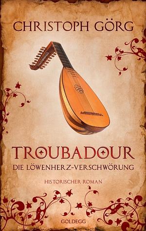 Troubadour: die Löwenherz-Verschwörung by Christoph Görg