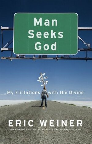 Man Seeks God: My Flirtations with the Divine by Eric Weiner