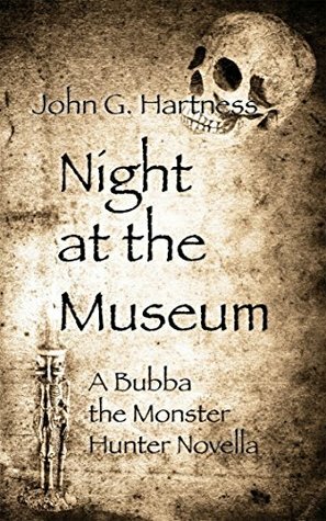 Night at the Museum - A Bubba the Monster Hunter Novella by John G. Hartness, Melissa Gilbert, Jay Requard