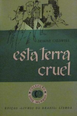 Esta Terra Cruel by Erskine Caldwell