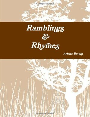 Ramblings & Rhymes: An Anthology of Poetry by Arietta Bryant