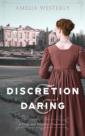 Discretion and Daring by Amelia Westerly