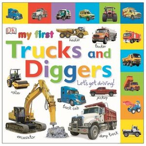 Tabbed Board Books: My First Trucks and Diggers: Let's Get Driving! by Susan Calver, Shannon Beatty, Marie Greenwood