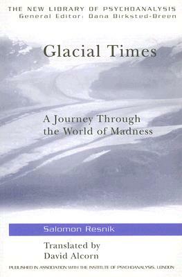 Glacial Times: A Journey Through the World of Madness by Salomon Resnik