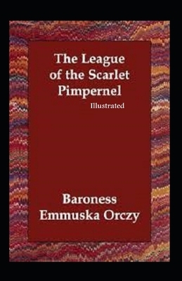 The League of the Scarlet Pimpernel Illustrated by Emma Orczy