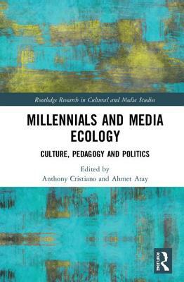 Millennials and Media Ecology: Culture, Pedagogy, and Politics by 