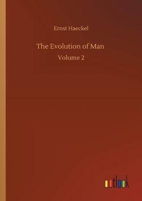 The Evolution of Man: Volume 2 by Ernst Haeckel