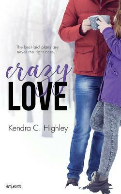 Crazy Love by Kendra C. Highley