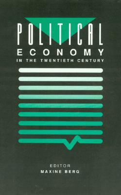 Political Economy in Twentieth Century by Maxine Berg