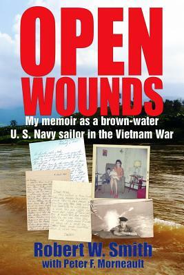 Open Wounds: My memoir as a brown-water U.S. Navy sailor in the Vietnam War by Peter F. Morneault, Robert W. Smith