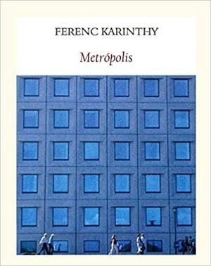 Metrópolis by George Szirtes, Ferenc Karinthy