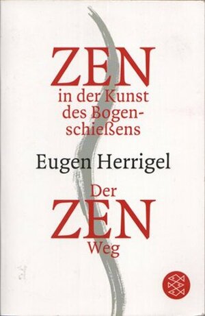 Zen in der Kunst des Bogenschießens / Der Zen-Weg by Eugen Herrigel