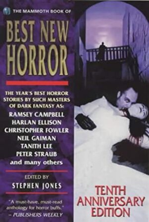 The Mammoth Book of Best New Horror 10 by Stephen Laws, Harlan Ellison, Peter Straub, Grania Davis, Steve Rasnic Tem, Chaz Brenchley, Kathe Koja, Kim Newman, Ramsey Campbell, Stephen Jones, Peter Atkins, Caitlín R. Kiernan, Christopher Fowler, Tanith Lee, Kelly Link, Avram Davidson, Bruce Holland Rogers, Dennis Etchison, Neil Gaiman, Michael Marshall Smith, Lawrence Watt-Evans