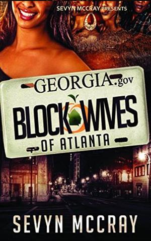 The Real Block Wives of Atlanta: A Hustler’s dream by Sevyn McCray