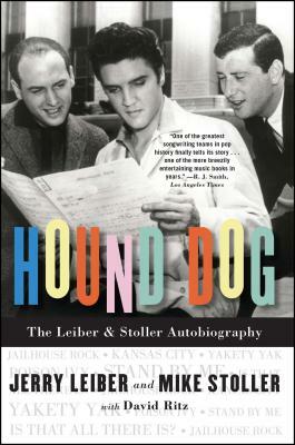 Hound Dog: The Leiber & Stoller Autobiography by Mike Stoller, Jerry Leiber