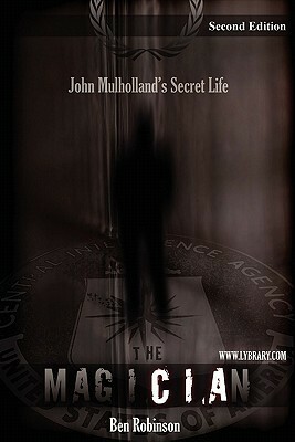 The Magician: John Mulholland's Secret Life by Ben Robinson