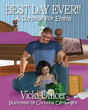 BEST DAY EVER A Surprise For Emma by Vicki Officer