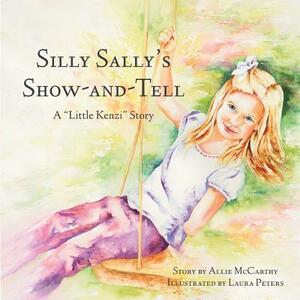 Silly Sally's Show-And-Tell: A Little Kenzi Story by Allie McCarthy