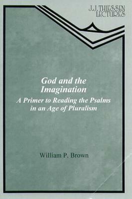 God and the Imagination: A Primer to Reading the Psalms in an Age of Pluralism by William P. Brown